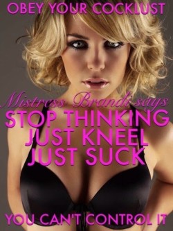Stop Thinking, Sissy! Just Kneel and Suck!