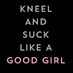 Kneel and Suck Like a Good Sissy