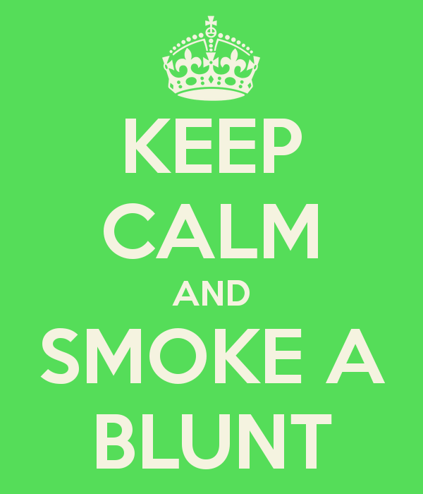 Keep Calm and Smoke a Blunt