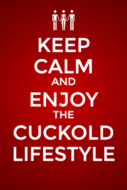 Keep Calm and Enjoy the Cuckold Lifestyle
