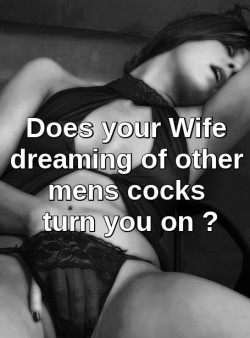 Does your wife dreaming of other cocks turn you on?