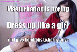 Dress up like a sissy girl and give handjobs