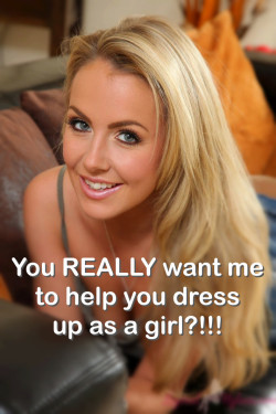 Want Me to Help You Dress Up as a Girl?
