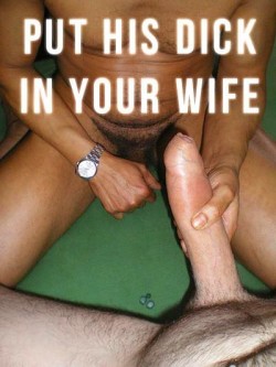 Put His Huge Dick in Your Wife