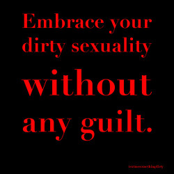 Embrace Your Dirty Sexuality Without Guilt