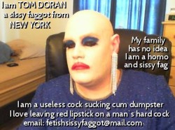 This is Tom Doran from New York, a sissy faggot