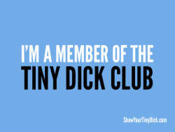 I’m a member of the Tiny Dick Club