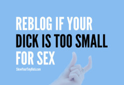 Dick too small for sex? Let it be known!
