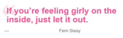 If sissy is feeling girly on the inside, just let it out