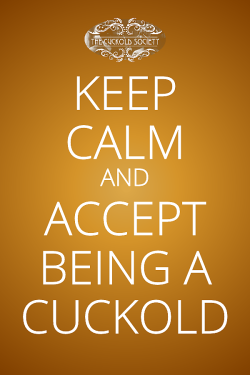 Keep Calm and Accept Being a Cuckold