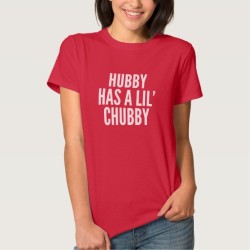 Hubby’s Has a Little Chubby Tee Shirt