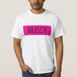 Mussy Man Tee Shirt for Sissy Clits