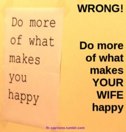 Doing more of what makes your wife happy is your only concern