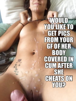 Who else likes seeing their girlfriend covered in cum after she cheats?