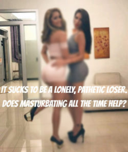 Does masturbating all the time help with being a pathetic loser?
