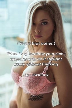 When mistress says “swallow your cum” that means straight away