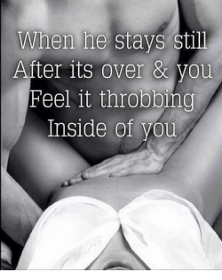 Feeling big dick throbbing inside you when he’s done