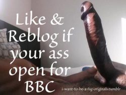 Is your sissy ass open for BBC?