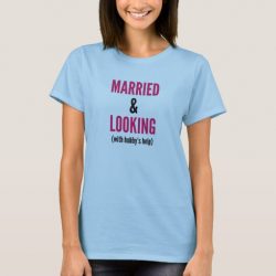 Married and Looking with My Hubby’s Help Tee