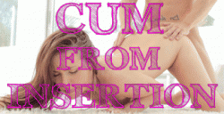 Cumming from Insertion: No better feeling for a Girl