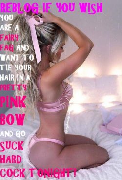 Wishing You’re a Fairy Fag That Wears Bows and Sucks Cock