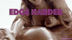 Edge Harder Every Day Until You’re Hooked