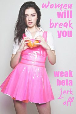 Women Will Break You Weak Beta Jerk Offs