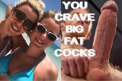 Accept the Truth: You Crave Big Fat Cocks