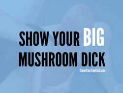 Biggest Mushroom Head Penis Wanted