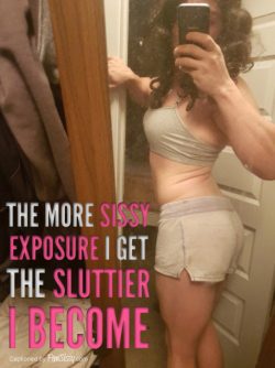 The more sissy exposure I get the sluttier I become