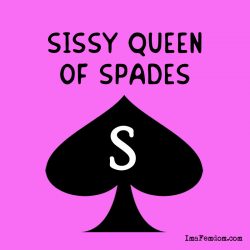 (Repin) I am announcing my belonging on the “Sissy Queen of Spades List.”