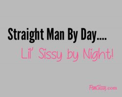 Are you a straight man by day but a lil’ sissy by night?