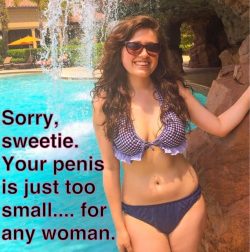 Your penis is just too small for any woman