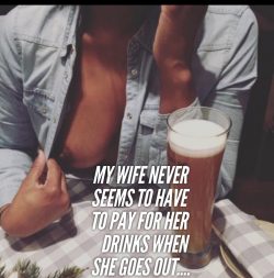 Wife never pays for drinks when she goes out
