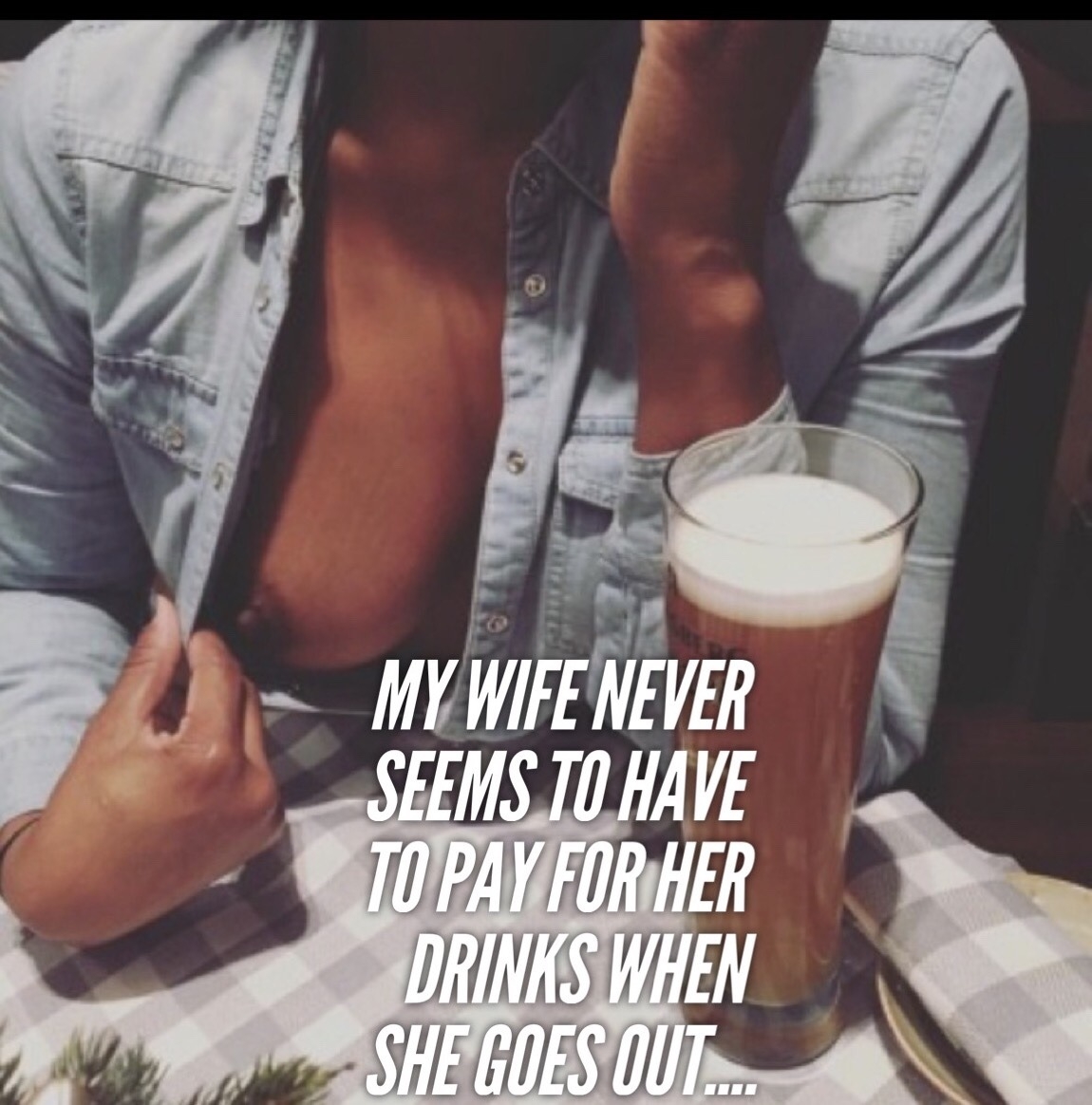 Wife never pays for drinks when she goes photo