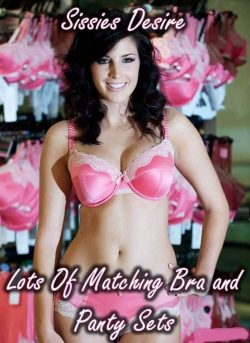 Sissies desire matching bra and panty sets