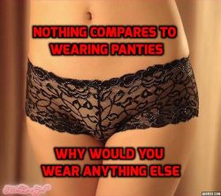Nothing compares to wearing panties