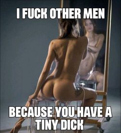 She fucks other men because your dick is tiny
