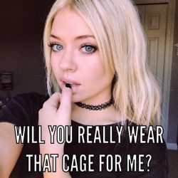 Will you really wear a chastity for me? Prove it