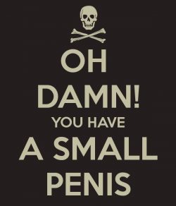 Oh damn! You have a small penis