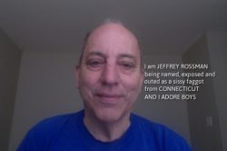 This is sissy faggot Jeffrey Rossman from Connecticut exposed, outed and named