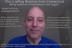 JEFFREY ROSSMAN FROM CONNECTICUT COMES OUT TO PUBLICLY ADMIT HE IS A BOY LOVING HOMOSEXUAL SISSY ...