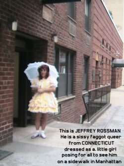 Outing Jeffrey Rossman from Connecticut as a little girl sissy faggot in lace and ribbons