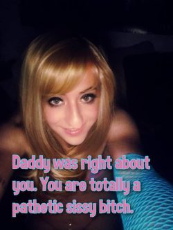 You are totally a pathetic sissy bitch