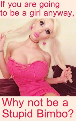 Be an airheaded sissy bimbo