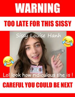 Too late for sissy faggot Louise Hanh !