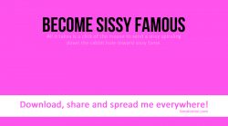 Ready to be sissy famous? Add your pics and make it happen
