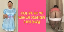 Sissy girls like me wish we could have a hot pussy