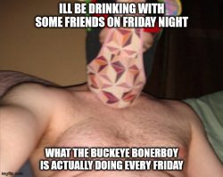 Friday nights for a Buckeye Boner Boy