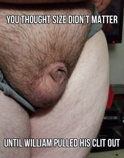 Size never mattered until William pulled his clit dick out